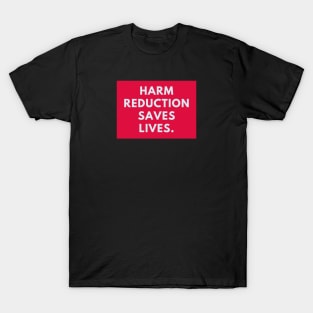 Harm reduction saves lives T-Shirt